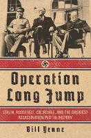 Bill Yenne - Operation Long Jump: Stalin, Roosevelt, Churchill, and the Greatest Assassination Plot in History - 9781621573463 - V9781621573463
