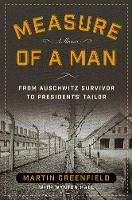 Martin Greenfield - Measure of a Man: From Auschwitz Survivor to Presidents´ Tailor - 9781621575153 - V9781621575153