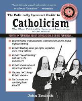 John Zmirak - The Politically Incorrect Guide to Catholicism - 9781621575863 - V9781621575863