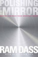 Ram Dass - Polishing the Mirror: How to Live from Your Spiritual Heart - 9781622033805 - V9781622033805