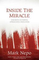 Mark Nepo - Inside the Miracle: Enduring Suffering, Approaching Wholeness - 9781622034918 - V9781622034918