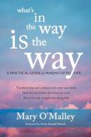Mary O´malley - What´s in the Way is the Way: A Practical Guide for Waking Up to Life - 9781622035243 - V9781622035243