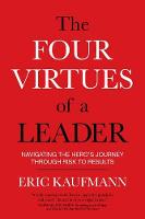 Eric Kaufmann - Four Virtues of a Leader: Navigating the Hero´s Journey Through Risk to Results - 9781622037278 - V9781622037278