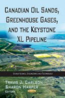 Travis J Carlson - Canadian Oil Sands, Greenhouse Gases & the Keystone XL Pipeline - 9781622574025 - V9781622574025