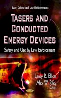 Leroy R (Ed Elliott - Tasers & Conducted Energy Devices: Safety & Use by Law Enforcement - 9781622574636 - V9781622574636