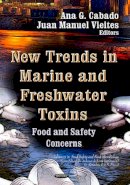 Ana G Cabado (Ed.) - New Trends in Marine & Freshwater Toxins: Food & Safety Concerns - 9781622577873 - V9781622577873