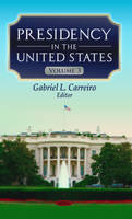 Gabriel L Carreiro - Presidency in the United States: Volume 3 - 9781622579259 - V9781622579259
