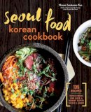 Naomi Imatome-Yun - Seoul Food Korean Cookbook: Korean Cooking from Kimchi and Bibimbap to Fried Chicken and Bingsoo - 9781623156510 - V9781623156510