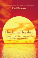 Paul Brunton - The Inner Reality: Jesus, Krishna, and the Way of Awakening - 9781623170165 - V9781623170165