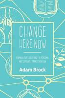 Adam Brock - Change Here Now: Permaculture Solutions for Personal and Community Transformation - 9781623170646 - V9781623170646