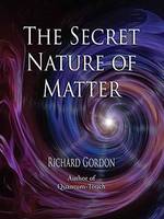 Richard Gordon - The Secret Nature of Matter - 9781623171483 - V9781623171483