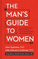 John Gottman - The Man´s Guide to Women: Scientifically Proven Secrets from the  Love Lab  About What Women Really Want - 9781623361846 - V9781623361846