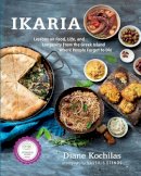 Diane Kochilas - Ikaria: Lessons on Food, Life, and Longevity from the Greek Island Where People Forget to Die - 9781623362959 - V9781623362959