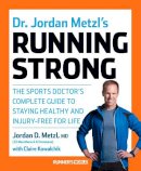 Jordan Metzl - Dr. Jordan Metzl´s Running Strong: The Sports Doctor´s Complete Guide to Staying Healthy and Injury-Free for Life - 9781623364595 - V9781623364595