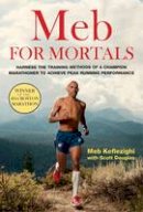 Meb Keflezighi - Meb For Mortals: How to Run, Think, and Eat like a Champion Marathoner - 9781623365479 - V9781623365479