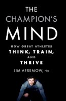 Jim Afremow - The Champion´s Mind: How Great Athletes Think, Train, and Thrive - 9781623365622 - V9781623365622