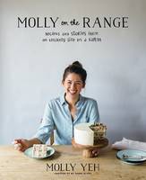 Molly Yeh - Molly on the Range: Recipes and Stories from An Unlikely Life on a Farm - 9781623366957 - V9781623366957