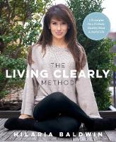 Hilaria Baldwin - The Living Clearly Method: 5 Principles for a Fit Body, Healthy Mind & Joyful Life - 9781623366988 - V9781623366988
