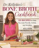 Kellyann Petrucci - Dr. Kellyann´s Bone Broth Cookbook: 125 Recipes to Help You Lose Pounds, Inches, and Wrinkles - 9781623368395 - V9781623368395