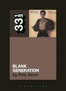 Pete Astor - Richard Hell and the Voidoids' Blank Generation - 9781623561222 - V9781623561222