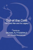 Michael R. Fitzgerald with Allen Packwood - Out of the Cold: The Cold War and Its Legacy - 9781623561437 - V9781623561437