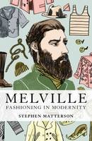 Stephen Matterson - Melville: Fashioning in Modernity - 9781623562007 - V9781623562007
