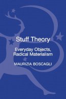 Professor Maurizia  Boscagli - Stuff Theory: Everyday Objects, Radical Materialism - 9781623562687 - V9781623562687