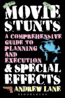 Andrew Lane - Movie Stunts & Special Effects: A Comprehensive Guide to Planning and Execution - 9781623563660 - V9781623563660