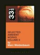 Marc Weidenbaum - Aphex Twin´s Selected Ambient Works Volume II - 9781623568900 - V9781623568900
