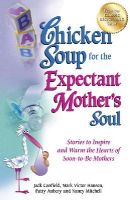 Canfield, Jack (The Foundation For Self-Esteem); Hansen, Mark Victor; Aubery, Patty; Mitchell, Nancy - Chicken Soup for the Expectant Mother's Soul - 9781623610937 - V9781623610937