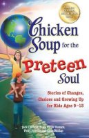 Jack Canfield - Chicken Soup for the Preteen Soul: Stories of Changes, Choices and Growing Up for Kids Ages 9-13 - 9781623610944 - V9781623610944