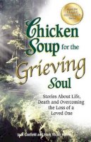 Jack Canfield - Chicken Soup for the Grieving Soul: Stories about Life, Death and Overcoming the Loss of a Loved One - 9781623611019 - V9781623611019