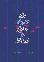 Monika Schroder  - Be Light Like a Bird - 9781623707491 - V9781623707491