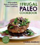 Ciarra Hannah - The Frugal Paleo Cookbook. Affordable, Easy & Delicious Paleo Cooking.  - 9781624140884 - V9781624140884