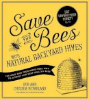 Rob Mcfarland - Save the Bees with Natural Backyard Hives: The Easy and Treatment-Free Way to Attract and Keep Healthy Bees - 9781624141416 - KSG0024523