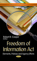 Robert R Cooper - Freedom of Information Act: Elements, Policies & Agency Efforts - 9781624171345 - V9781624171345