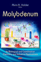 Alvin Holder - Molybdenum: Its Biological & Coordination Chemistry & Industrial Applications - 9781624172724 - V9781624172724