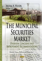 Michal N Wilson - Municipal Securities Market: Overview, Concerns & Improvement Recommendations - 9781624172953 - V9781624172953