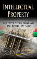 Nicolas Vall E - Intellectual Property: Industry Contributions & Trade Protection Policy - 9781624173134 - V9781624173134