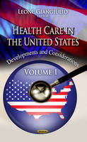 Leone Giangiulio - Health Care in the United States: Development & Considerations -- Volume 1 - 9781624173837 - V9781624173837