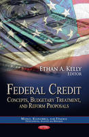 Ethan A Kelly - Federal Credit: Concepts, Budgetary Treatment & Reform Proposals - 9781624175534 - V9781624175534