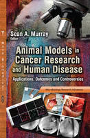 Sean A Murray - Animal Models in Cancer Research & Human Disease: Applications, Outcomes & Controversies - 9781624175879 - V9781624175879