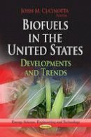 John M Cucinotta - Biofuels in the United States: Developments & Trends - 9781624176302 - V9781624176302