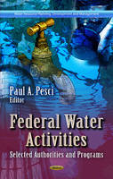 Paul A Pesci - Federal Water Activities: Selected Authorities & Programs - 9781624176494 - V9781624176494