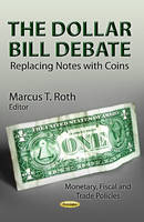 Marcus T Roth - Dollar Bill Debate: Replacing Notes with Coins - 9781624178320 - V9781624178320