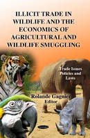 Rolande Gagnier - Illicit Trade in Wildlife & the Economics of Agricultural & Wildlife Smuggling - 9781624178771 - V9781624178771