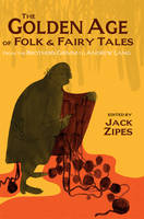 J Zipes - The Golden Age of Folk and Fairy Tales: From the Brothers Grimm to Andrew Lang - 9781624660320 - V9781624660320