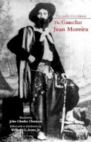 Eduardo Gutierrez - The Gaucho Juan Moreira: True Crime in Nineteenth-Century Argentina - 9781624661365 - V9781624661365