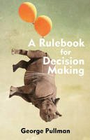 Mr George Pullman - A Rulebook for Decision Making - 9781624663628 - V9781624663628