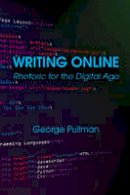 Mr George Pullman - Writing Online: Rhetoric for the Digital Age - 9781624664588 - V9781624664588